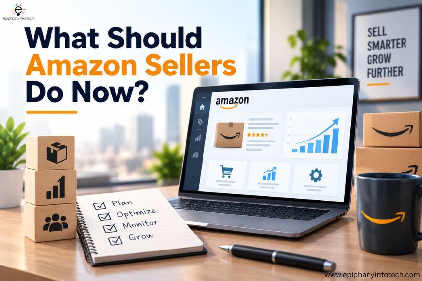 What Amazon sellers should do now to improve listings, monitor PPC, and prepare for future opportunities